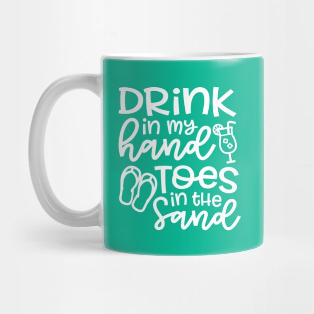 Drink In My Hand Toes In The Sand Beach Alcohol Cruise Vacation by GlimmerDesigns